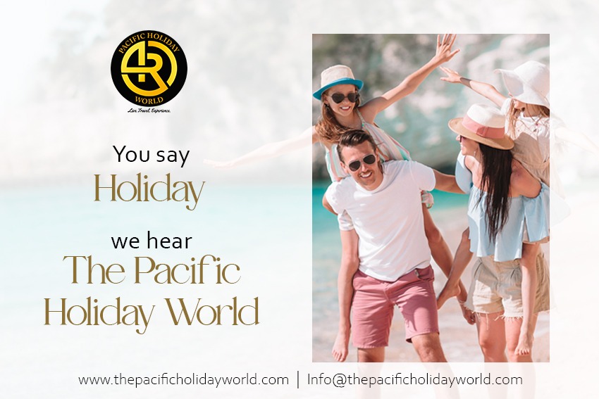 You say 'Holiday' we hear 'The Pacific Holiday World'