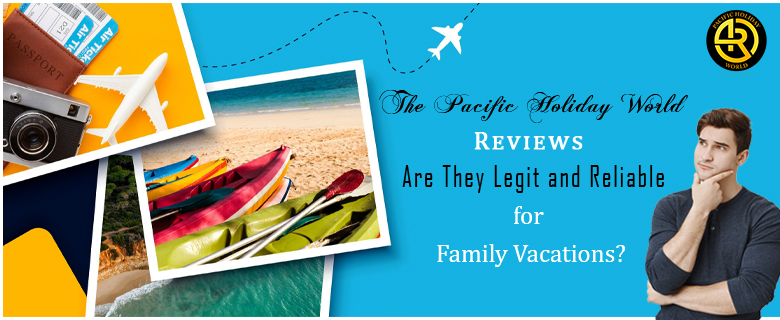 Should You Trust Pacific Holidays World for Your Family Trip? Reviews Analyzed