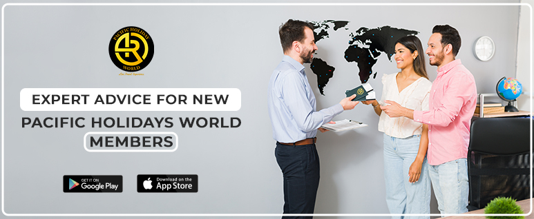 Expert Advice for New Pacific Holidays World Members