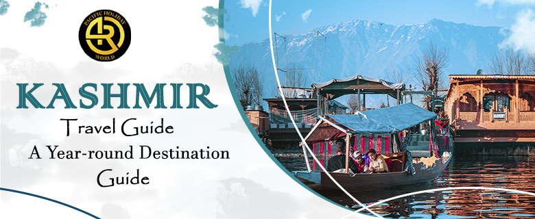 Kashmir Travel Guide- A Year-round Destination Guide